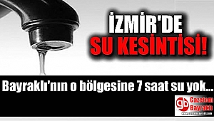 İzmir'de su kesintisi: Bayraklı'nın o bölgesine 7 saat su yok