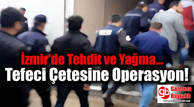 İzmir'de Tefeci Çetesine Operasyon