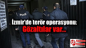 İzmir'de terör operasyonu: Gözaltılar var