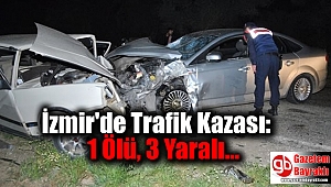 İzmir'de Trafik Kazası: 1 Ölü, 3 Yaralı