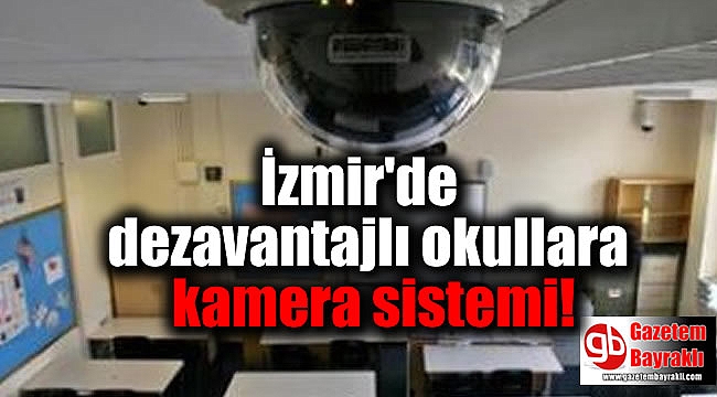 İzmir'de tüm dezavantajlı okullara kamera sistemi kurulacak