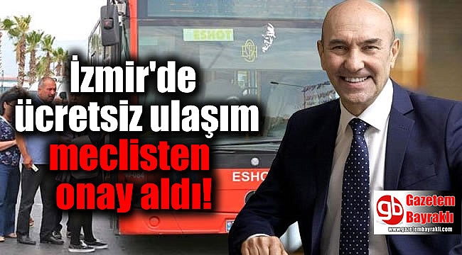 İzmir'de ücretsiz ulaşım meclisten onay aldı
