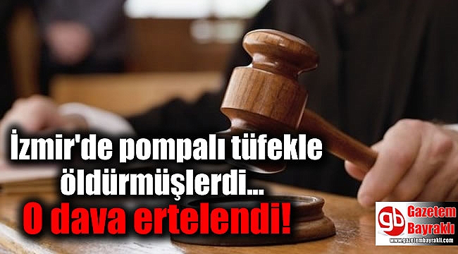 İzmir'deki Cinayet Davası ertelendi