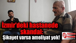 İzmir'deki hastanede skandal: Şikayet varsa ameliyat yok