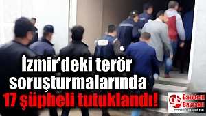 İzmir’deki terör soruşturmalarında 17 şüpheli tutuklandı