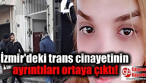İzmir'deki trans cinayetinin ayrıntıları ortaya çıktı