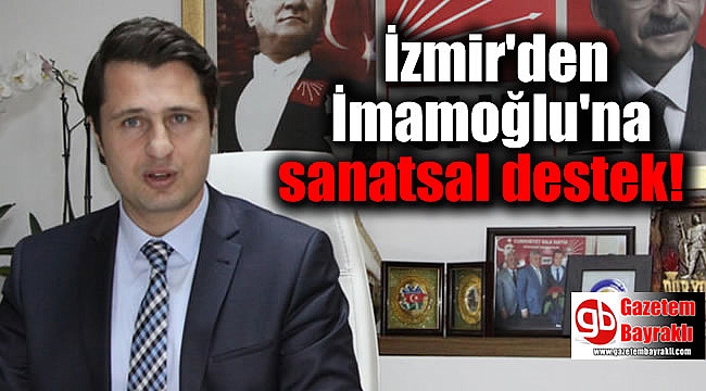 İzmir'den İmamoğlu'na sanatsal destek