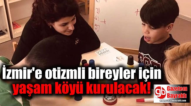 İzmir'e otizmli bireyler için yaşam köyü kurulacak