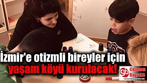 İzmir'e otizmli bireyler için yaşam köyü kurulacak