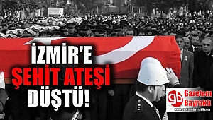 İzmir'e şehit ateşi düştü