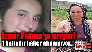 İzmir Fatma'yı arıyor: 1 haftadır haber alınamıyor