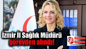 İzmir İl Sağlık Müdürü görevden alındı