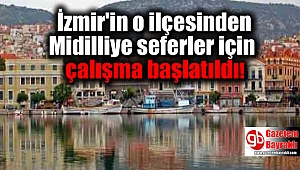 İzmir'in o ilçesinden Midilliye seferler için çalışma başlatıldı