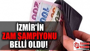 İzmir'in zam şampiyonu belli oldu