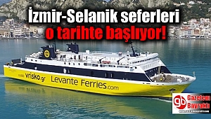 İzmir-Selanik seferleri o tarihte başlıyor