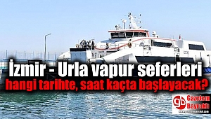 İzmir - Urla vapur seferleri hangi tarihte, saat kaçta başlayacak