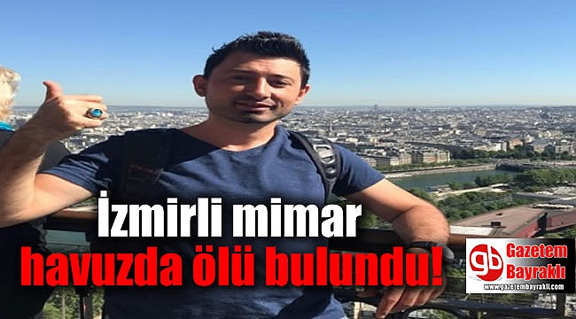 İzmirli mimar havuzda ölü bulundu