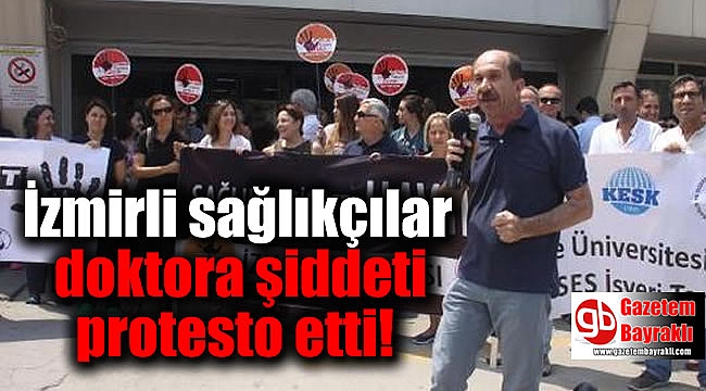 İzmirli sağlıkçılardan, doktora şiddete protesto