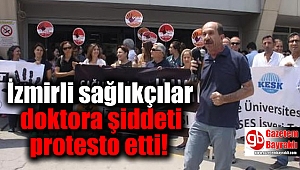 İzmirli sağlıkçılardan, doktora şiddete protesto