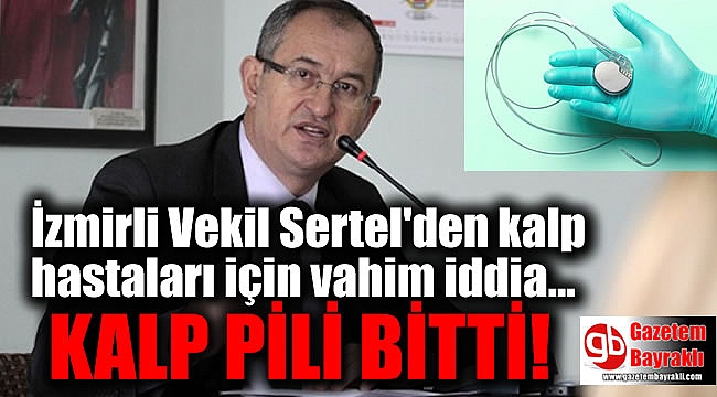 İzmirli Vekil Sertel'den kalp hastaları için vahim iddia