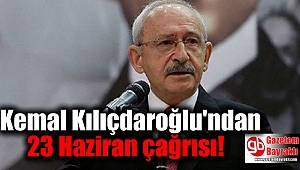 Kemal Kılıçdaroğlu'ndan 23 Haziran çağrısı