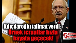 Kılıçdaroğlu talimat verdi: Örnek icraatlar hızla hayata geçecek