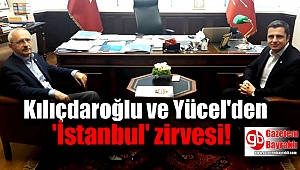 Kılıçdaroğlu ve Yücel'den 'İstanbul' zirvesi