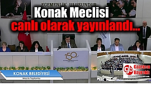 Konak Meclisi canlı olarak yayınlandı