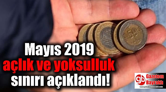 Mayıs 2019 açlık ve yoksulluk sınırı açıklandı