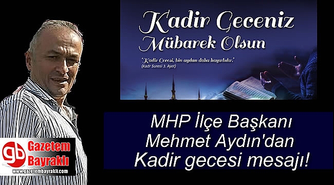 MHP İlçe Başkanı Mehmet Aydın'dan Kadir Gecesi mesajı