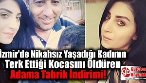 Nikahsız Yaşadığı Kadının Terk Ettiği Kocasını Öldüren Adama Tahrik İndirimi