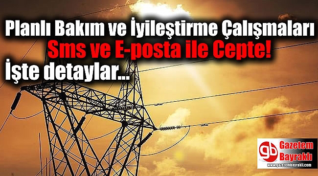 Planlı Bakım ve İyileştirme Çalışmaları Sms ve E-posta ile Cepte