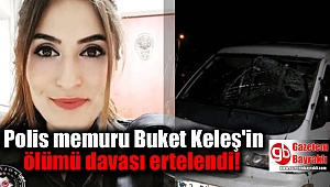 Polis memuru Buket Keleş'in ölümü davası ertelendi