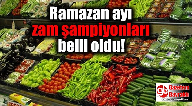 Ramazan ayı zam şampiyonları belli oldu