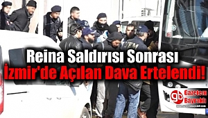 Reina Saldırısı Sonrası İzmir'de Açılan Dava Ertelendi