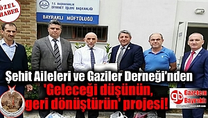 Şehit Aileleri ve Gaziler Derneği'nden 'Geleceği düşünün, geri dönüştürün' projesi