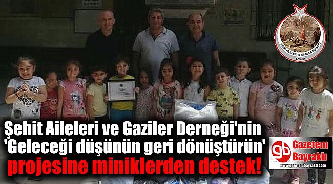 Şehit Aileleri ve Gaziler Derneği'nin 'Geleceği düşünün geri dönüştürün' projesine miniklerden destek