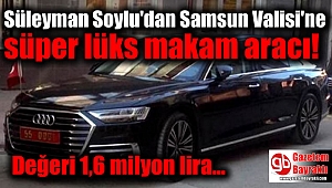 Süleyman Soylu'dan Samsun Valisi'ne süper lüks makam aracı