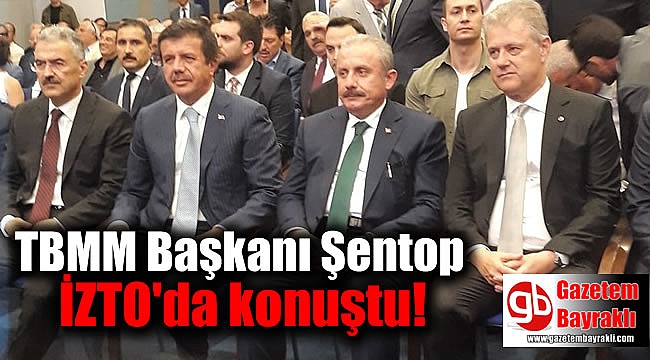 TBMM Başkanı Şentop İZTO'da konuştu