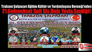 Trabzon Şalpazarı Eğitim Kültür ve Yardımlaşma Derneği'nden 21.Geleneksel Spil Sis Dağı Yayla Şenliği