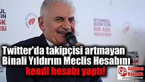 Twitter'da takipçisi artmayan Binali Yıldırım Meclis Hesabını kendi hesabı yaptı