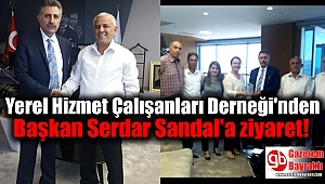 Yerel Hizmet Çalışanları Derneği'nden Başkan Serdar Sandal'a ziyaret