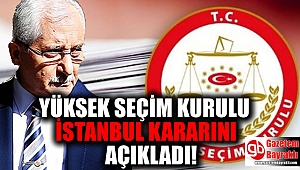 SON DAKİKA : YSK İstanbul Kararını Açıkladı
