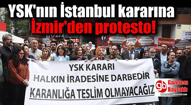 YSK'nın İstanbul kararı İzmir'den protesto