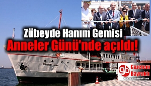 Zübeyde Hanım Gemisi Anneler Günü'nde açıldı
