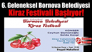 6.Geleneksel Bornova Belediyesi Kiraz Festivali Başlıyor