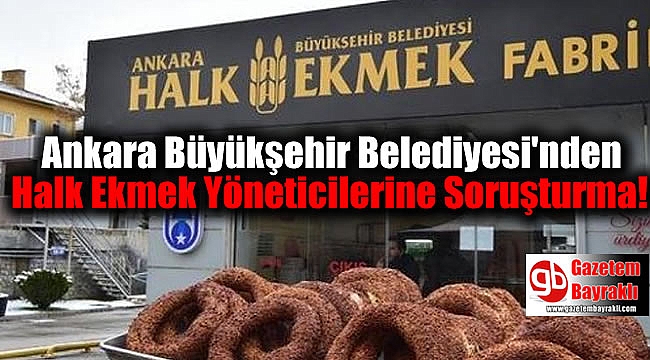 Ankara Büyükşehir Belediyesi'nden Halk Ekmek Yöneticilerine Soruşturma