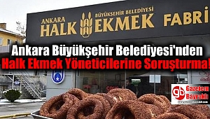 Ankara Büyükşehir Belediyesi'nden Halk Ekmek Yöneticilerine Soruşturma