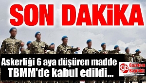 Askerliği 6 aya düşüren madde TBMM'de kabul edildi