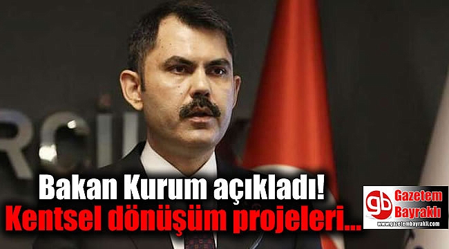 Bakan Kurum açıkladı: Kentsel dönüşüm projeleri başlıyor
